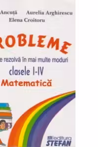 Probleme care se rezolva in mai multe moduri (clasele I-IV). Matematica