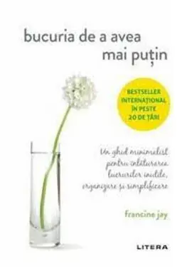 BUCURIA DE A AVEA MAI PUTIN. Francine Jay