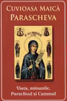 Cuvioasa Maica Parascheva. Viața, minunile, paraclisul și canonul