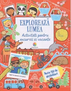 Exploreaza lumea. Activitati pentru excursii si vacante