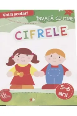 VOI FI SCOLAR. Invata cu mine! Cifrele. 5-6 ani