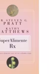 SuperAlimente Rx. Paisprezece alimente care va vor schimba viata