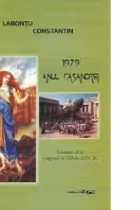 1979 Anul Casandrei - Insemnari de la Congresul al XII-lea al P.C.R.