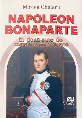 Napoleon Bonaparte in doua sute de maxime comentate
