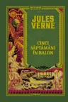 Jules Verne. CINCI SAPTAMANI IN BALON. editie noua