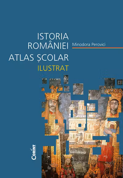 Istoria României. Atlas școlar ilustrat