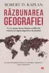 Carte pentru toti. Vol. 94 RAZBUNAREA GEOGRAFIEI. Robert D. Kaplan