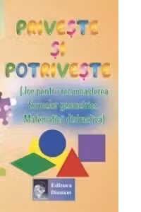 Priveste si potriveste (Joc pentru recunoasterea formelor geometrice. Matematica distractiva)