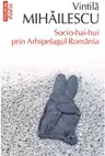 Socio-hai-hui prin Arhipelagul Romania (editia 2020, de buzunar)