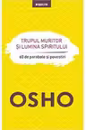Osho. Introspectiv. TRUPUL MURITOR SI LUMINA SPIRITULUI
