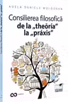 Consilierea filosofica de la theoria la praxis