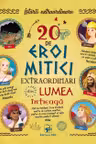 20 de eroi mitici extraordinari din lumea intreaga