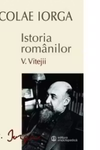 Istoria romanilor - Vitejii, Vol.V