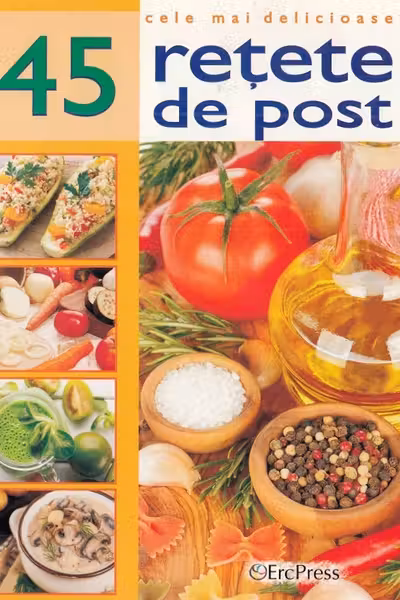 Cele mai delicioase 45 retete de post