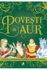 POVESTI DE AUR. Cele mai frumoase povesti ale copilariei