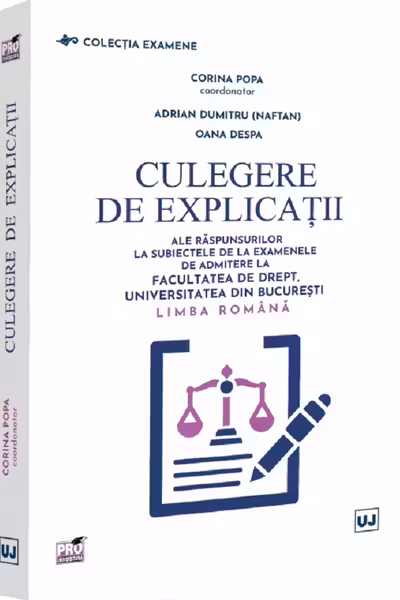 Culegere de explicații ale răspunsurilor la subiectele de la examenele de admitere la Facultatea de Drept, Universitatea din București. Limba română