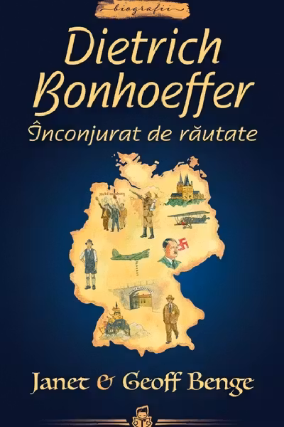 Dietrich Bonhoeffer. Inconjurat de rautate - seria Biografii - Janet Benge, Geoff Benge
