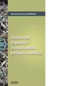 Gestionarea deseurilor - o solutie pentru protejarea mediului