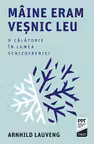 Maine eram vesnic leu. O calatorie in lumea schizofreniei