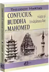 Confucius, Buddha si Mahomed. Viata si invatatura lor