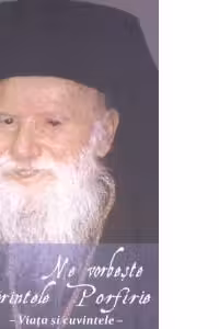 Ne vorbeste parintele Porfirie
