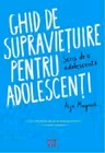 Ghid de supravietuire pentru adolescenti - scris de o adolescenta