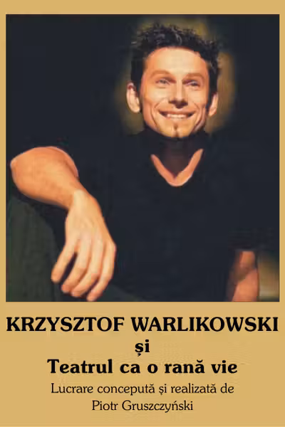 Krzysztof Warlikowski si Teatrul ca o rana vie