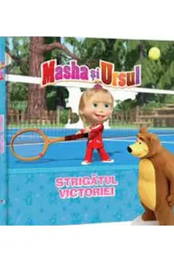 MASHA SI URSUL. Strigatul victoriei