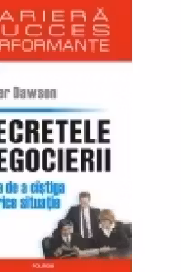 Secretele negocierii. Arta de a cistiga in orice situatie