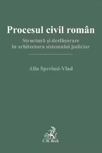 Procesul civil roman. Structura si desfasurare in arhitectura sistemului judiciar