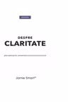DESPRE CLARITATE. Ghid rapid pentru concentrare