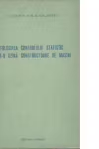 Folosirea controlului statistic intr-o uzina constructoare de masini