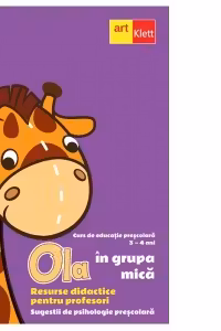Ola in grupa mica. Resurse didactice pentru profesori. Volumul 1, semestrul 1. Sugestii de psihologie prescolara 3-4 ani