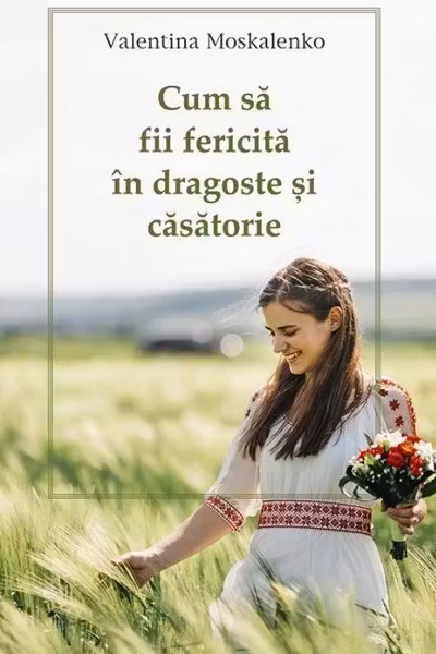 Cum să fii fericită în dragoste și căsătorie