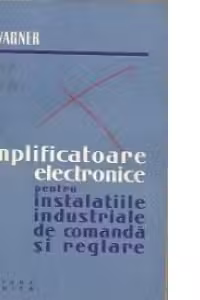 Amplificatoare electronice pentru instalatiile industriale de comanda si reglare - Traducere din limba germana
