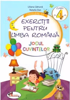 Culegere de exercitii pentru limba romana. JOCUL CUVINTELOR, clasa a IV-a