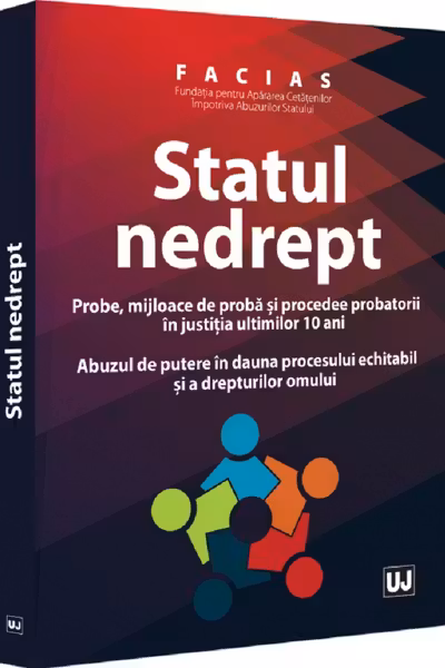 Fundatia pentru Apararea Cetatenilor Impotriva Abuzurilor Statului - FACIAS. Statul nedrept