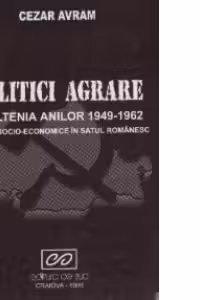 Politici agrare in Oltenia anilor 1949-1962 - Mutatii socio-economice in satul romanesc