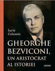 Gheorghe Bezviconi un aristocrat al istoriei