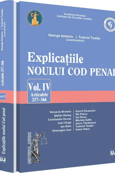 Explicațiile noului Cod penal vol.4: articolele 257-366