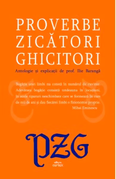 Proverbe zicatori ghicitori. Antologie si explicatii de prof. Ilie Baranga