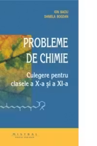 Chimie. Culegere de probleme pentru clasele a 10-a si a 11-a
