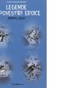 Legende si povestiri eroice pentru elevi
