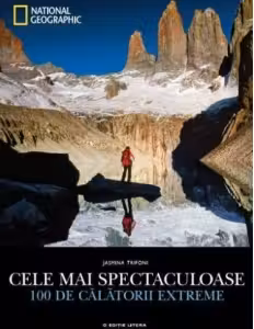 National Geographic. Cele Mai Spectaculoase 100 De Calatorii Extreme