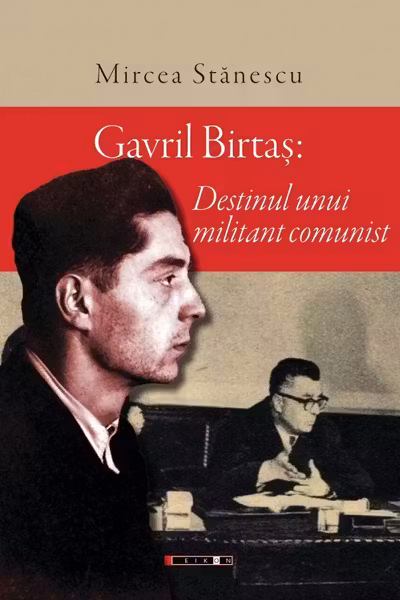 Gavril Bîrtaș. Destinul unui militant comunist
