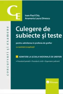 Culegere de subiecte si teste pentru admiterea in profesia de grefier - Ioan-Paul Chis, Anamaria Laura Dinescu