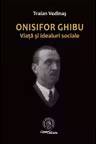 Onisifor Ghibu. Viata si idealuri sociale