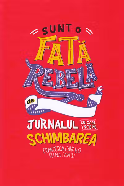 Sunt o fata rebela - Jurnalul cu care incepe schimbarea