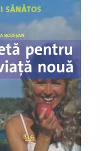 Dieta pentru o viata noua. Cum puteti obtine un corp mai suplu si mai sanatos in 8 pasi