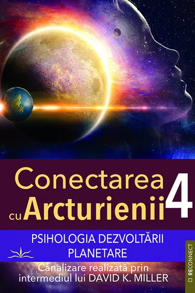 Conectarea cu Arcturienii. Volumul 4